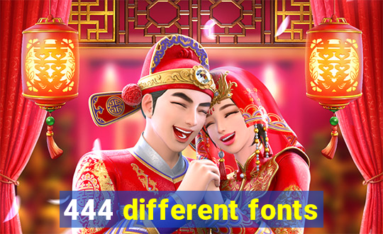 444 different fonts